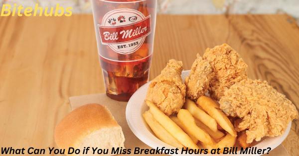 What Can You Do if You Miss Breakfast Hours at Bill Miller?